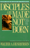 Disciples Are Made, Not Born