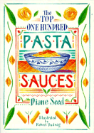 The top one hundred pasta sauces : authentic regional recipes from Italy