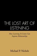 The Lost Art of Listening: How Learning to Listen Can Improve Relationships