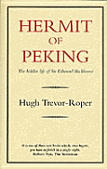 Hermit of Peking: The Hidden Life of Sir Edmund Backhouse