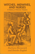 Witches, Midwives, & Nurses: A History of Women Healers