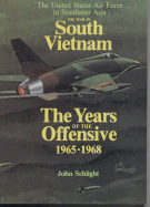 The War in South Vietnam: The Years of the Offensive 1965 - 1968