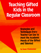 Teaching Gifted Kids in the Regular Classroom: Strategies and Techniques Every Teacher Can Use to Meet the Academic Needs of the Gifted and Talented