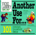 Another Use For...: 101 Common Household Items