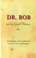 Dr. Bob and the Good Oldtimers: A Biography, with Recollections of Early A.A. in the Midwest