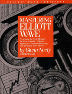 Mastering Elliot Wave: Presenting the Neely Method: The First Scientific, Objective Approach to Market Forecasting with the Elliott Wave Theory