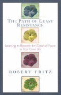 The Path of Least Resistance: Principles for Creating What You Want to Create