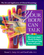 Your Body Can Talk: How to Listen to What Your Body Knows and Needs Through Simple Muscle Testing