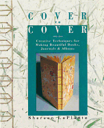 Cover to Cover: Creative Techniques for Making Beautiful Books, Journals & Albums