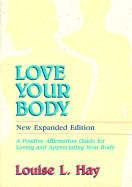 Love Your Body: A Positive Affirmation Guide for Loving and Appreciating Your Body