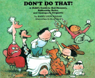 Don't Do That!: A Childs Guide to Bad Manners, Ridiculous Rules, and Inadequate Etiquette
