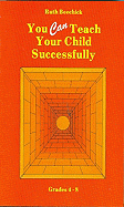 You Can Teach Your Child Successfully: Grades 4-8