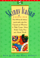 Skinny Italian Cooking: Over 100 Low-Fat, Easy-To-Make, Delicious Recipes for Minestrones...