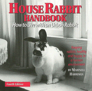 House Rabbit Handbook: How to Live with an Urban Rabbit