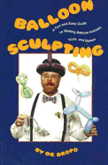 Balloon Sculpting: A Fun and Easy Guide to Making Balloon Animals, Toys, and Games