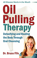Oil Pulling Therapy: Detoxifying and Healing the Body Through Oral Cleansing