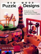 New Wood Puzzle Designs: A Guide to the Construction of Both New and Historic Puzzles