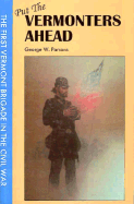 Put the Vermonters Ahead: The First Vermont Brigade in the Civil War