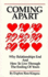 Coming Apart: Why Relationships End and How to Live Through the Ending of Yours