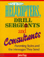 Helicopters, Drill Sergeants and Consultants: Parenting Styles and the Messages They Send