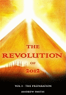 The Revolution of 2012: Volume One - The Preparation
