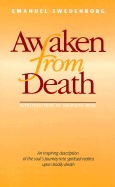 Awaken from Death: An Inspiring Description of the Soul's Journey Into the Spiritual Realms Upon Bodily Death