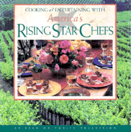 Robert Mondavi Presents Cooking and Entertainment with America's Rising Star Chefs: At the Robert Mondavi Great Chefs Cooking School in Napa Valley