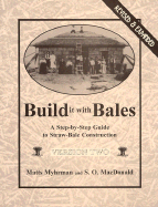 Build It with Bales: Version Two: A Step-By-Step Guide to Straw-Bale Construction Matts Myhrman and S. O. MacDonald