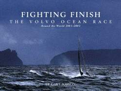 Fighting Finish: The Volvo Ocean Race: Round the World 2001-2002 Gary Jobson