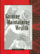 Gaining and Maintaining Wealth: A Guide to Financial & Estate Planning