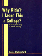 Why Didn't I Learn This in College: Teaching and Learning in the 21st Century