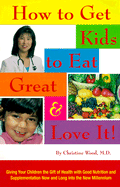 How to Get Kids to Eat Great & Love It!