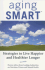 Aging Smart: Strategies to Live Happier and Healthier Longer