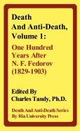 Death and Anti-Death, Volume 1: One Hundred Years After N. F. Fedorov (1829-1903)