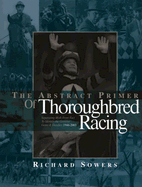The Abstract Primer of Thoroughbred Racing: Separating Myth from Fact to Identify the Genuine Gems & Dandies 1946-2003