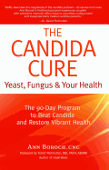 The Candida Cure: Yeast, Fungus & Your Health: The 90-Day Program to Beat Candida & Restore Vibrant Health