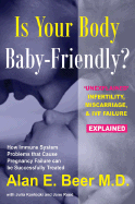 Is Your Body Baby-Friendly?: Unexplained Infertility, Miscarriage & IVF Failure Explained