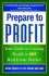Prepare to Profit: Your Guide to Creating Wealth in Any Real Estate Market