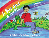 A Boy and a Turtle: A Children's Relaxation Story, Helping Young Children Increase Creativity While Lowering Stress and Anxiety Levels.