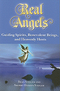Real Angels: Guiding Spirits, Benevolent Beings, and Heavenly Hosts