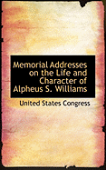 Memorial Addresses on the Life and Character of Alpheus S. Williams