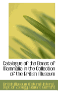 Catalogue of the Bones of Mammalia in the Collection of the British Museum
