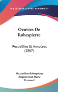 Oeuvres de Robespierre: Recueillies Et Annotees (1867)