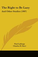 The Right to Be Lazy: And Other Studies