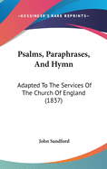 Psalms, Paraphrases, and Hymn: Adapted to the Services of the Church of England (1837)