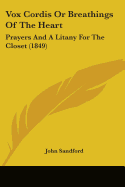 Vox Cordis or Breathings of the Heart: Prayers and a Litany for the Closet (1849)