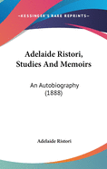 Adelaide Ristori, Studies and Memoirs: An Autobiography (1888)