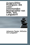 Ausgewahlte Predigten: Mit Einer Einleitenden Monographie Von Wilh. Von Langsdorff