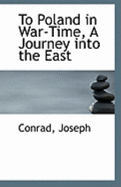To Poland in War-Time, a Journey Into the East