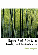 Eugene Field; A Study in Heredity and Contradictions